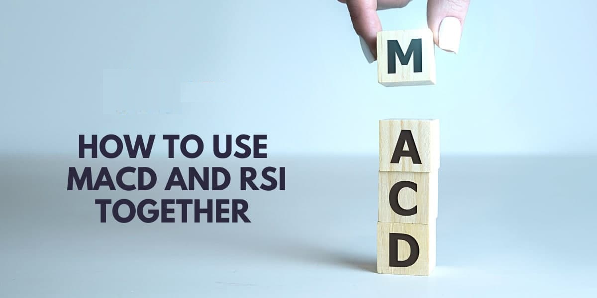استفاده همزمان از MACD و RSI برای شناسایی فرصت‌های معاملاتی